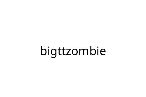 bigttzombie