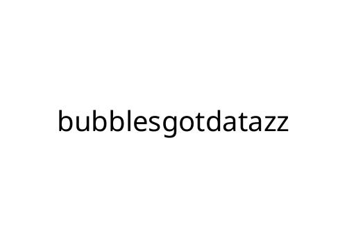 bubblesgotdatazz