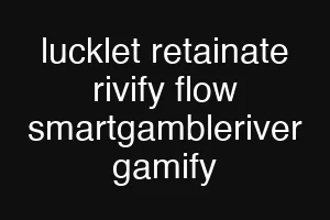 lucklet retainate rivify flow smartgambleriver gamify