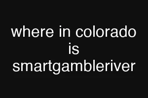 where in colorado is smartgambleriver